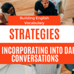 Building Vocabulary : Strategies for Incorporating New English vocabulary into daily conversations