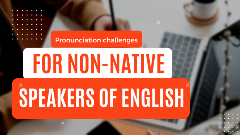 Pronunciation Challenges For Non-native Speakers Of English