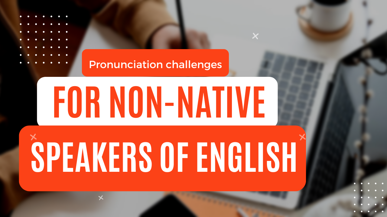 Read more about the article Pronunciation Challenges For Non-native Speakers Of English