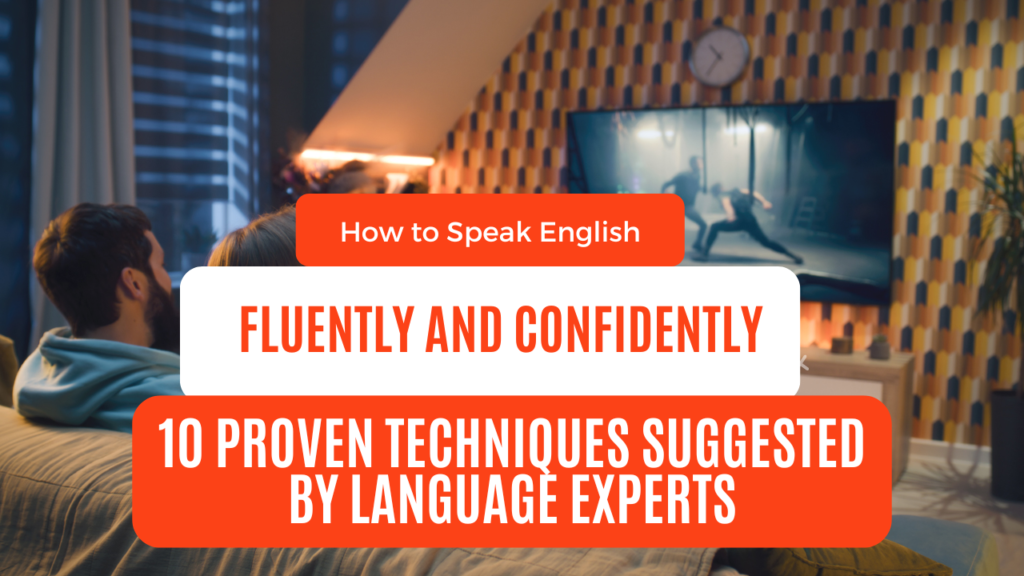 How to Speak English Fluently And Confidently: 10 Proven Techniques Suggested By Language Experts