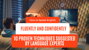 Read more about the article How to Speak English Fluently And Confidently: 10 Proven Techniques Suggested By Language Experts