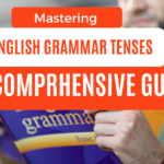 Mastering English Grammar Tenses : A Comprehensive Guide