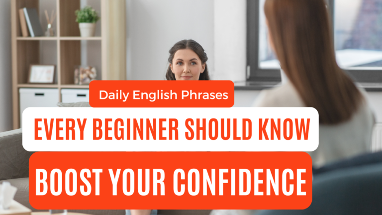 Daily English Phrases Every Beginner Should Know : Boost Your Confidence