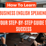 How to Learn Business English Speaking: Your Step-by-Step Guide to Success