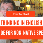 How To Start Thinking in English: A Guide for Non-Native Speakers