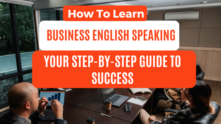 How to Learn Business English Speaking: Your Step-by-Step Guide to Success