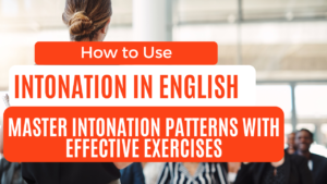 Read more about the article How to Use Intonation in English: Master Intonation Patterns with Effective Exercises