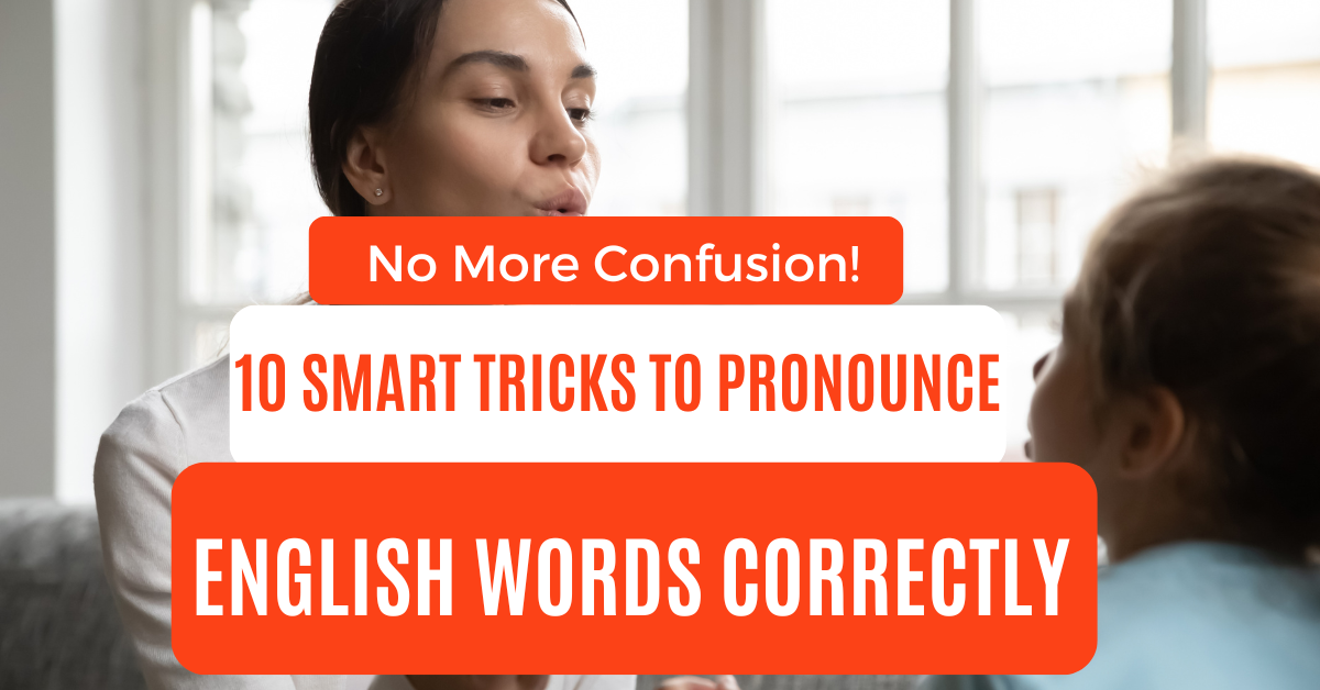 Read more about the article 10 Smart Tricks to Pronounce English Words Correctly – No More Confusion!