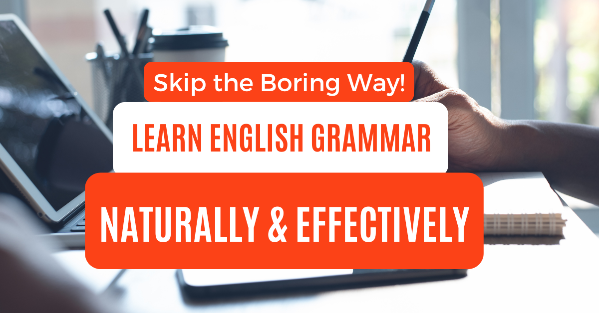 Read more about the article How to Learn English Grammar Naturally & Effectively