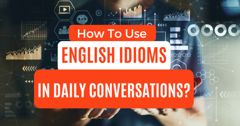how to use English idioms in daily conversations?