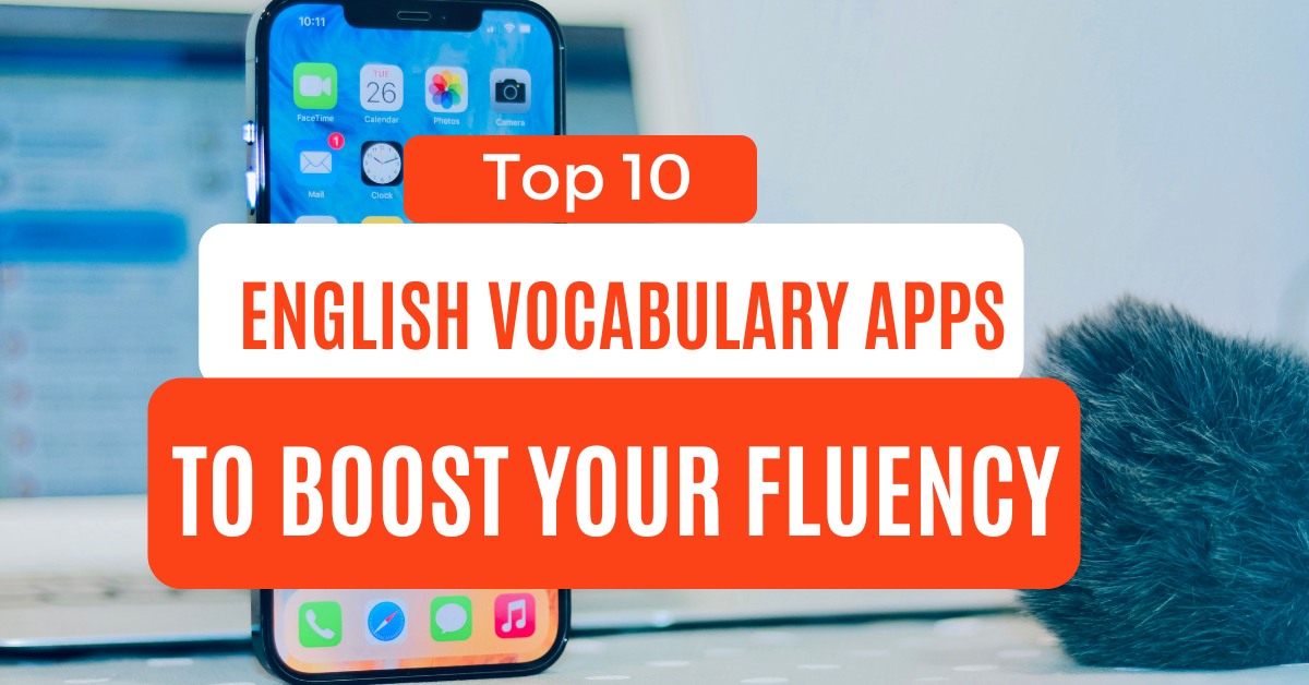 Read more about the article Top 10 English Vocabulary Apps to Boost Your Fluency