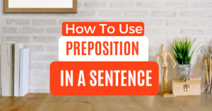 Read more about the article How to Use Preposition in a Sentence?: A Friendly Guide for Everyday English