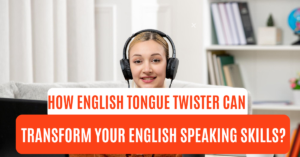 Read more about the article How English Tongue Twister Can Transform Your English Speaking Skills?