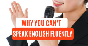 Read more about the article Why You Can’t Speak English Fluently Even After Years of Learning
