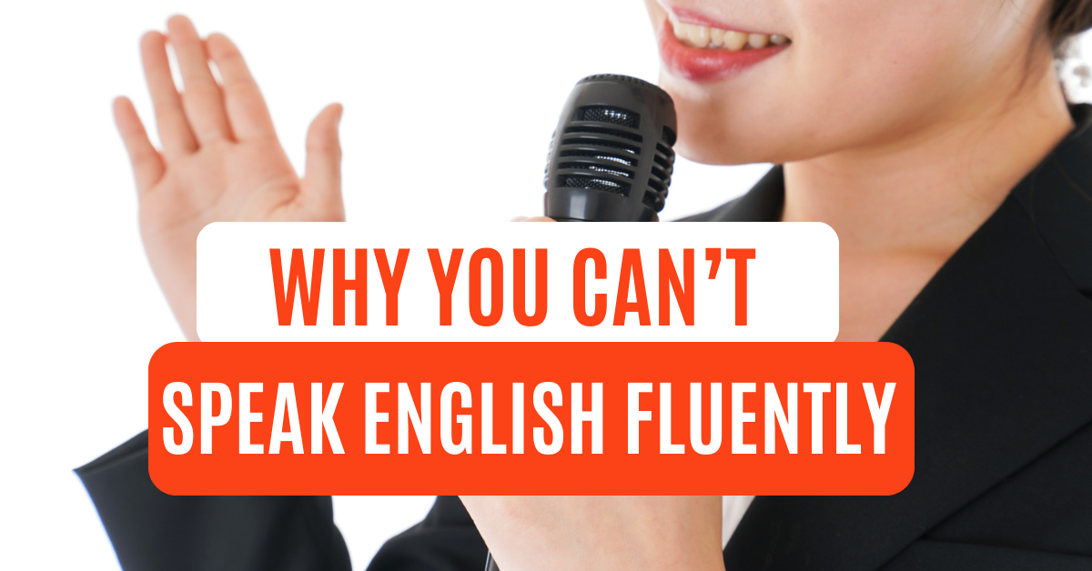 Read more about the article Why You Can’t Speak English Fluently Even After Years of Learning