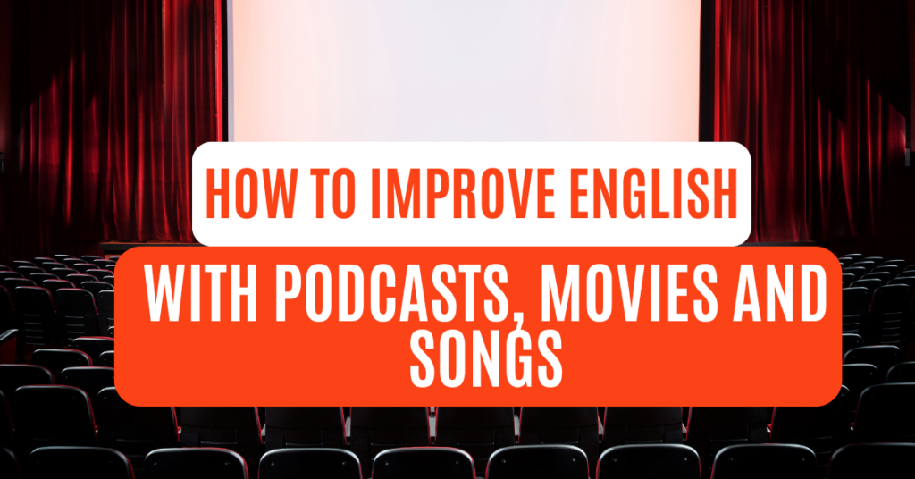 How to Improve English with Podcasts, Movies & Songs