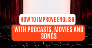 Read more about the article How to Improve English with Podcasts, Movies & Songs