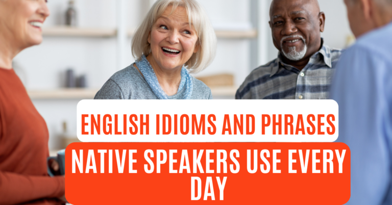 English Idioms and Phrases Native Speakers Use Every Day
