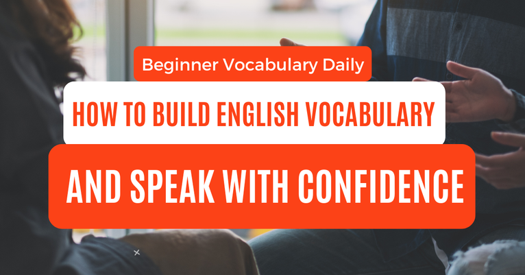 How to Build English Vocabulary Every Day From New Words to Confident Speaking